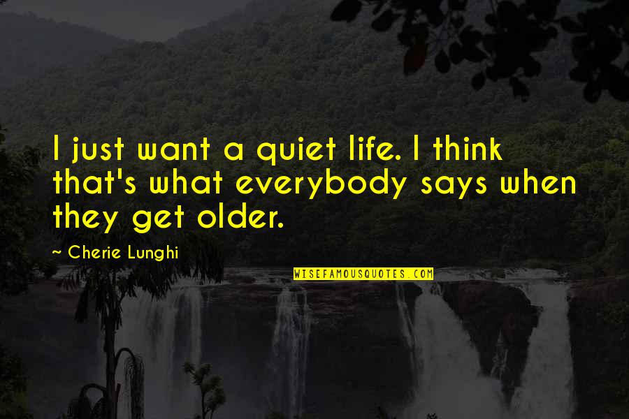 Momand Quotes By Cherie Lunghi: I just want a quiet life. I think