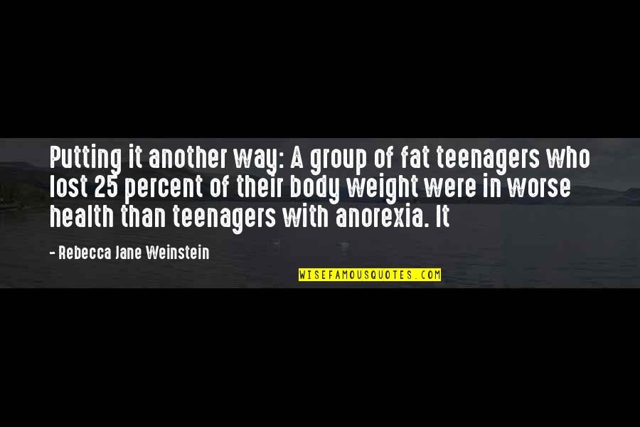 Momand Quotes By Rebecca Jane Weinstein: Putting it another way: A group of fat