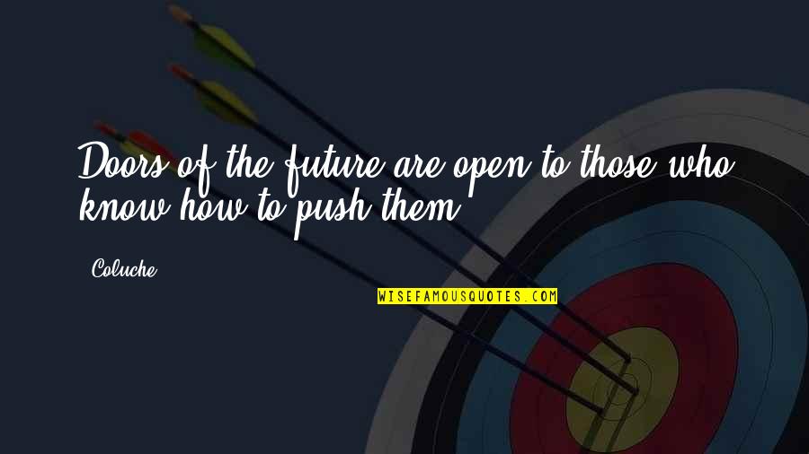 Moma's Quotes By Coluche: Doors of the future are open to those