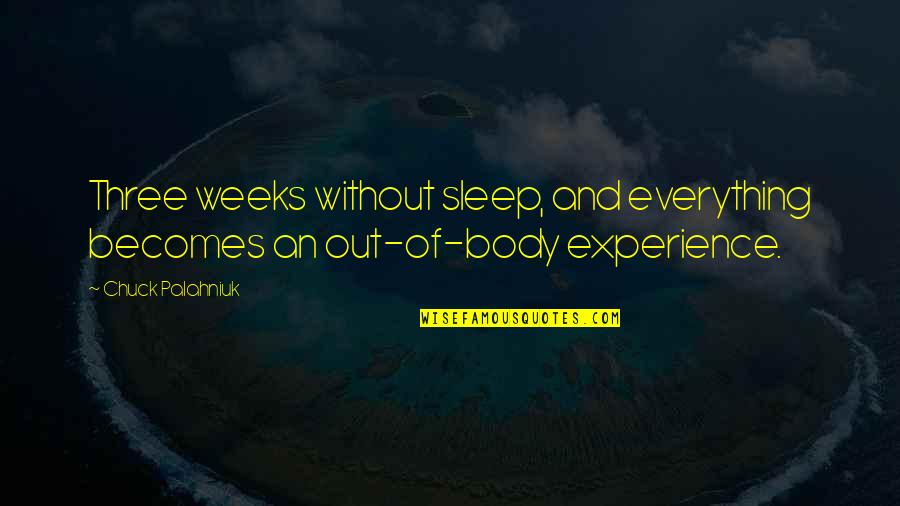 Mombie Quotes By Chuck Palahniuk: Three weeks without sleep, and everything becomes an