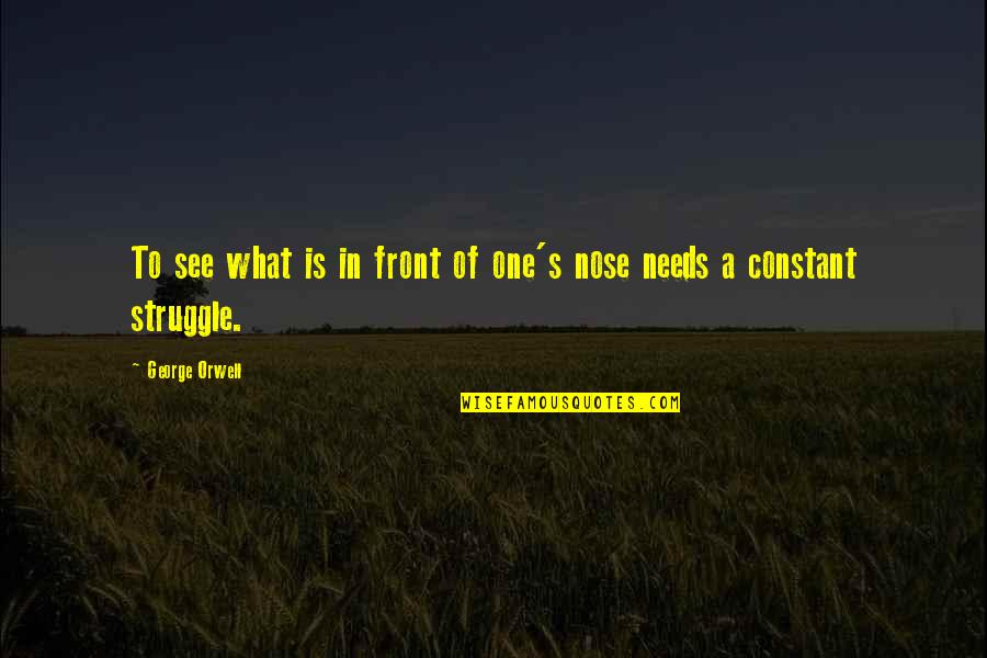 Momdar Quotes By George Orwell: To see what is in front of one's
