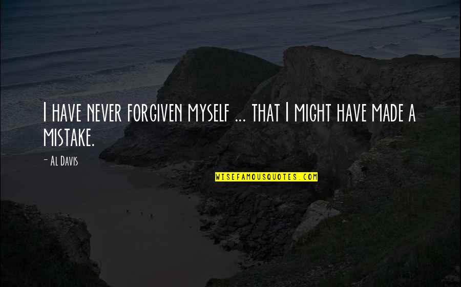 Mome Quotes By Al Davis: I have never forgiven myself ... that I