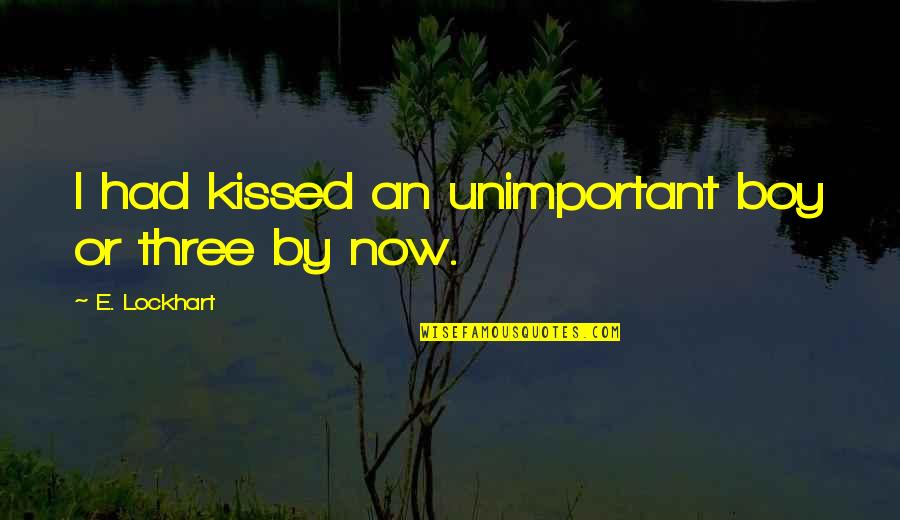 Mome Quotes By E. Lockhart: I had kissed an unimportant boy or three