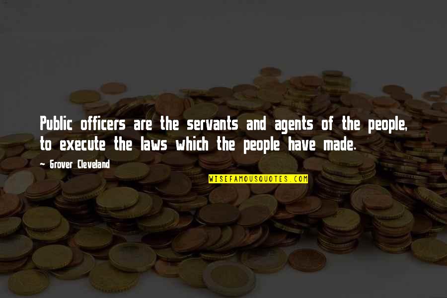 Mome Quotes By Grover Cleveland: Public officers are the servants and agents of