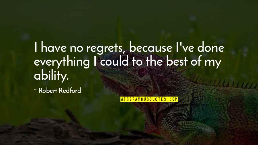Momenatret Quotes By Robert Redford: I have no regrets, because I've done everything