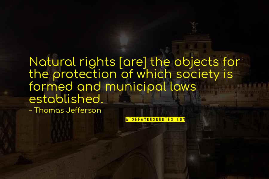 Moment And Center Quotes By Thomas Jefferson: Natural rights [are] the objects for the protection