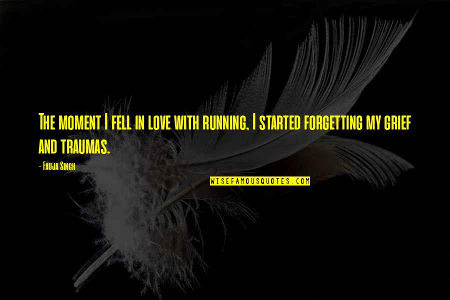 Moment And Moment Quotes By Fauja Singh: The moment I fell in love with running,