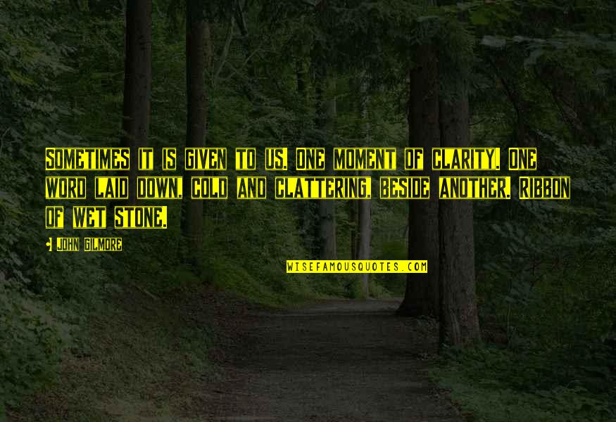 Moment And Moment Quotes By John Gilmore: Sometimes it is given to us. One moment Moment And Moment Quotes By John Gilmore: Sometimes it is given to us. One moment