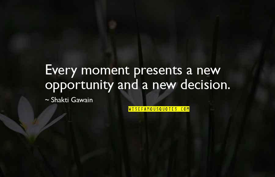 Moment And Moment Quotes By Shakti Gawain: Every moment presents a new opportunity and a Moment And Moment Quotes By Shakti Gawain: Every moment presents a new opportunity and a