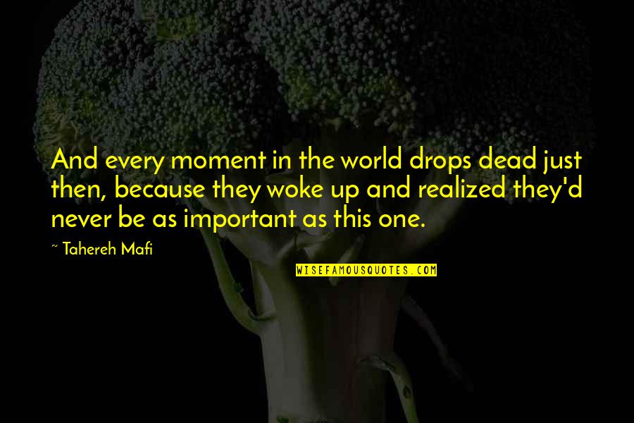 Moment And Moment Quotes By Tahereh Mafi: And every moment in the world drops dead Moment And Moment Quotes By Tahereh Mafi: And every moment in the world drops dead