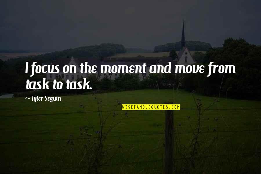 Moment And Moment Quotes By Tyler Seguin: I focus on the moment and move from Moment And Moment Quotes By Tyler Seguin: I focus on the moment and move from