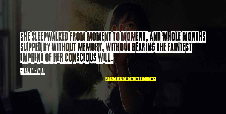 Moment And Quotes By Ian McEwan: She sleepwalked from moment to moment, and whole Moment And Quotes By Ian McEwan: She sleepwalked from moment to moment, and whole