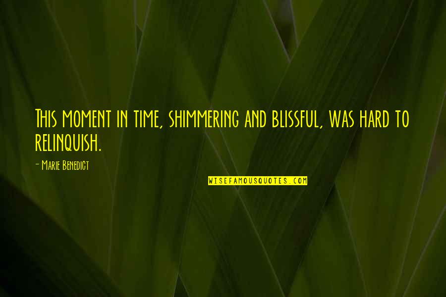 Moment And Quotes By Marie Benedict: This moment in time, shimmering and blissful, was