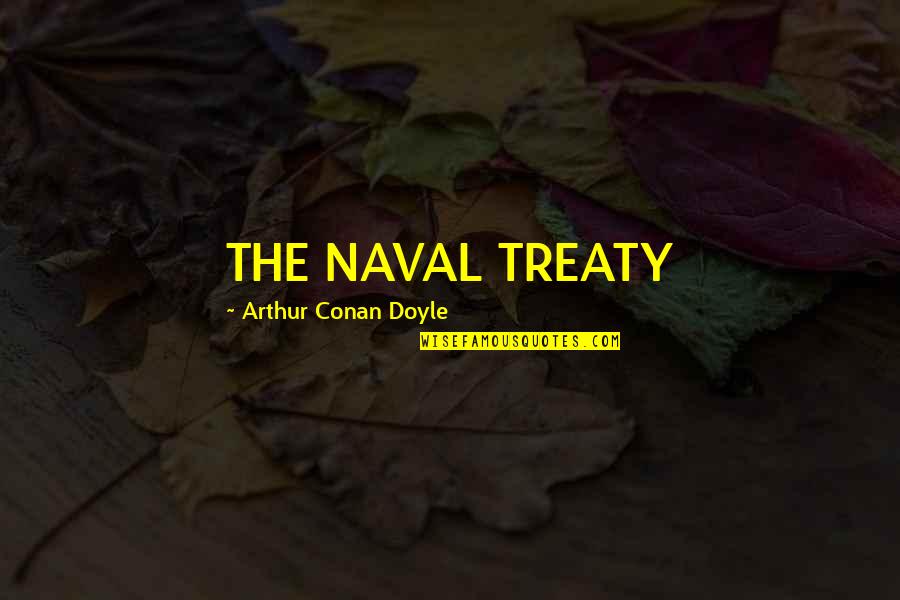 Moment Format Quotes By Arthur Conan Doyle: THE NAVAL TREATY Moment Format Quotes By Arthur Conan Doyle: THE NAVAL TREATY
