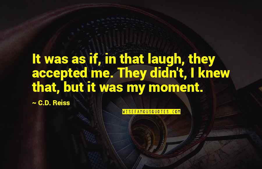 Moment I Knew Quotes By C.D. Reiss: It was as if, in that laugh, they Moment I Knew Quotes By C.D. Reiss: It was as if, in that laugh, they