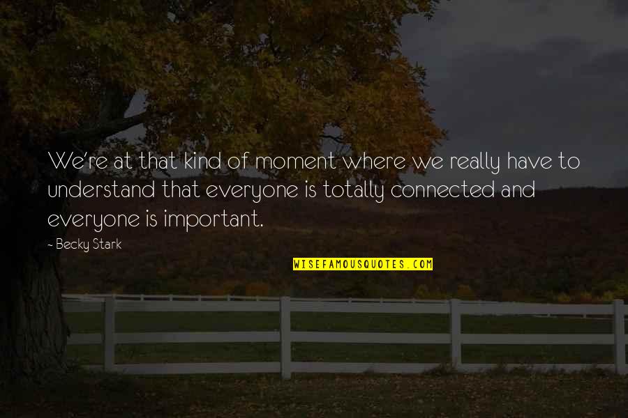 Moment Important Quotes By Becky Stark: We're at that kind of moment where we Moment Important Quotes By Becky Stark: We're at that kind of moment where we