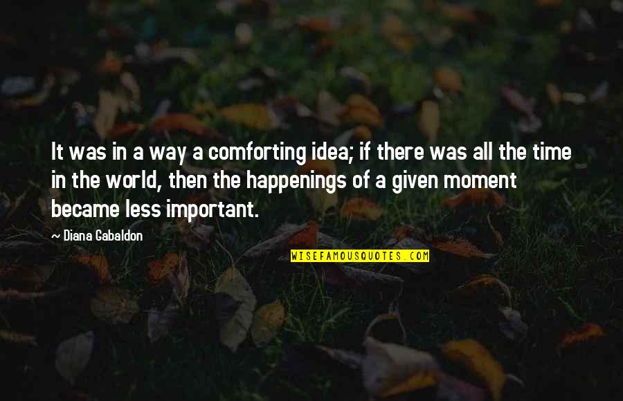 Moment Important Quotes By Diana Gabaldon: It was in a way a comforting idea; Moment Important Quotes By Diana Gabaldon: It was in a way a comforting idea;