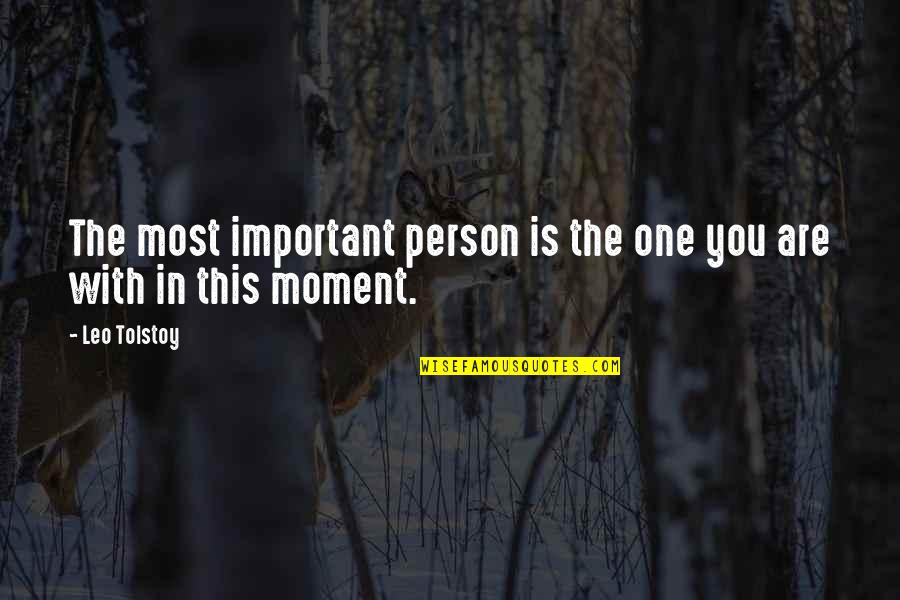 Moment Important Quotes By Leo Tolstoy: The most important person is the one you