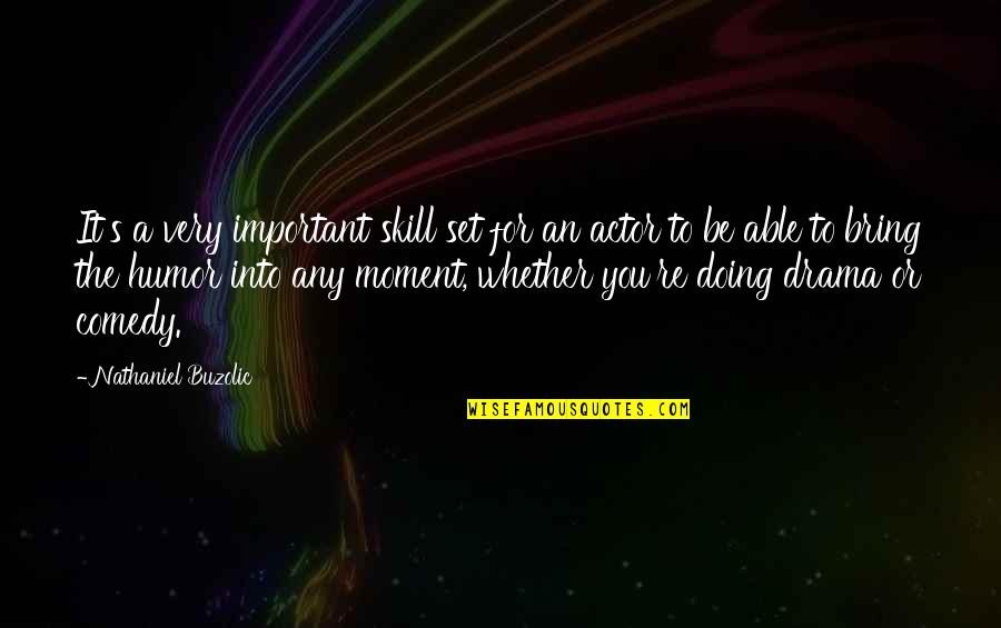 Moment Important Quotes By Nathaniel Buzolic: It's a very important skill set for an Moment Important Quotes By Nathaniel Buzolic: It's a very important skill set for an