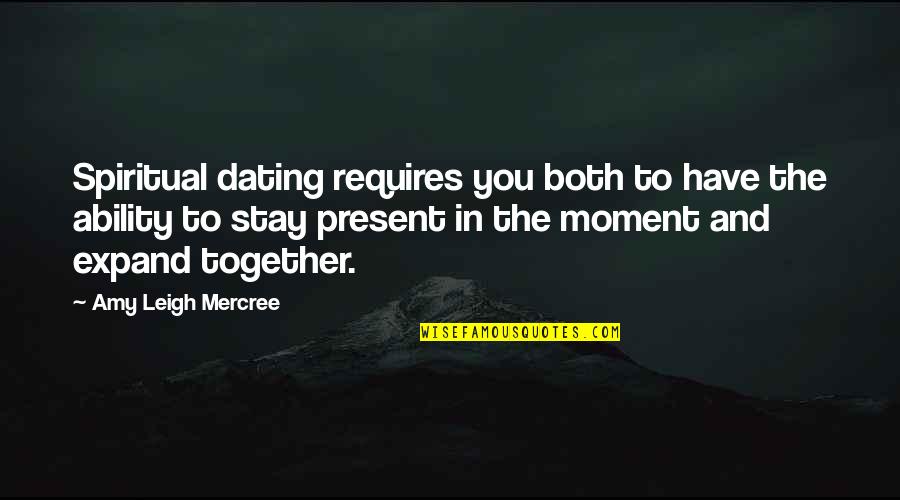 Moment In Life Quotes By Amy Leigh Mercree: Spiritual dating requires you both to have the