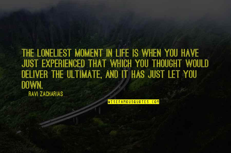 Moment In Life Quotes By Ravi Zacharias: The loneliest moment in life is when you