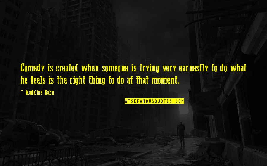 Moment Is Right Quotes By Madeline Kahn: Comedy is created when someone is trying very Moment Is Right Quotes By Madeline Kahn: Comedy is created when someone is trying very