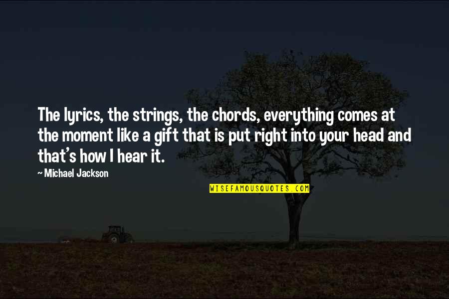 Moment Is Right Quotes By Michael Jackson: The lyrics, the strings, the chords, everything comes Moment Is Right Quotes By Michael Jackson: The lyrics, the strings, the chords, everything comes
