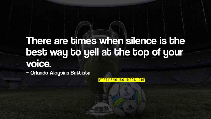 Moment Like This Alison Quotes By Orlando Aloysius Battista: There are times when silence is the best Moment Like This Alison Quotes By Orlando Aloysius Battista: There are times when silence is the best