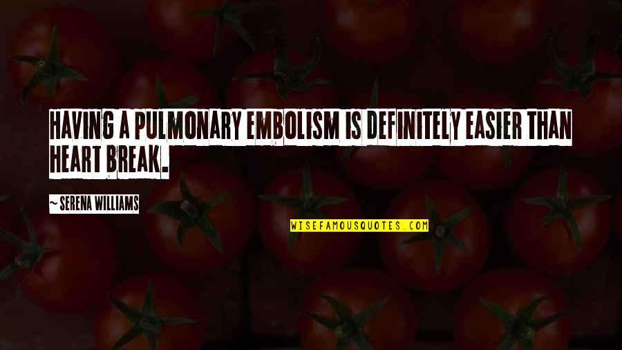 Moment Like This Kelly Clarkson Quotes By Serena Williams: Having a pulmonary embolism is definitely easier than