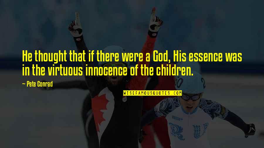 Moment Like This Song Quotes By Pete Conrad: He thought that if there were a God, Moment Like This Song Quotes By Pete Conrad: He thought that if there were a God,