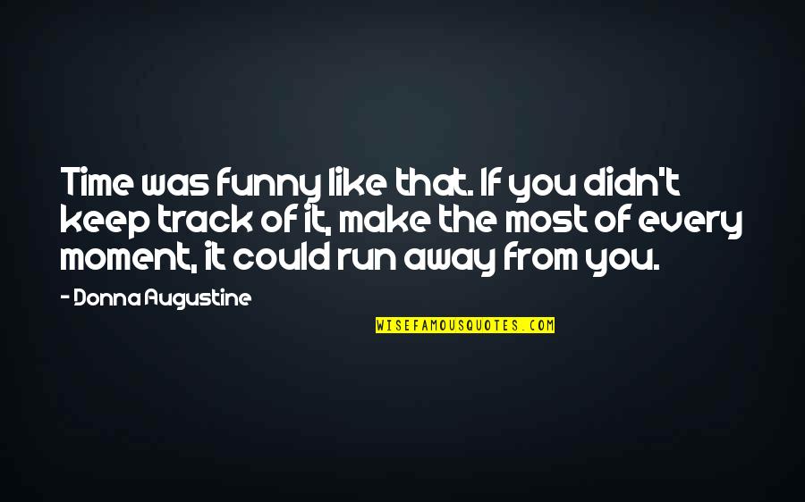 Moment Like You Quotes By Donna Augustine: Time was funny like that. If you didn't Moment Like You Quotes By Donna Augustine: Time was funny like that. If you didn't
