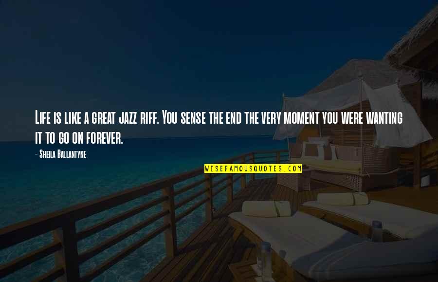 Moment Like You Quotes By Sheila Ballantyne: Life is like a great jazz riff. You