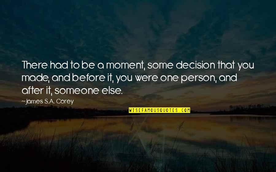 Moment Of Decision Quotes By James S.A. Corey: There had to be a moment, some decision Moment Of Decision Quotes By James S.A. Corey: There had to be a moment, some decision