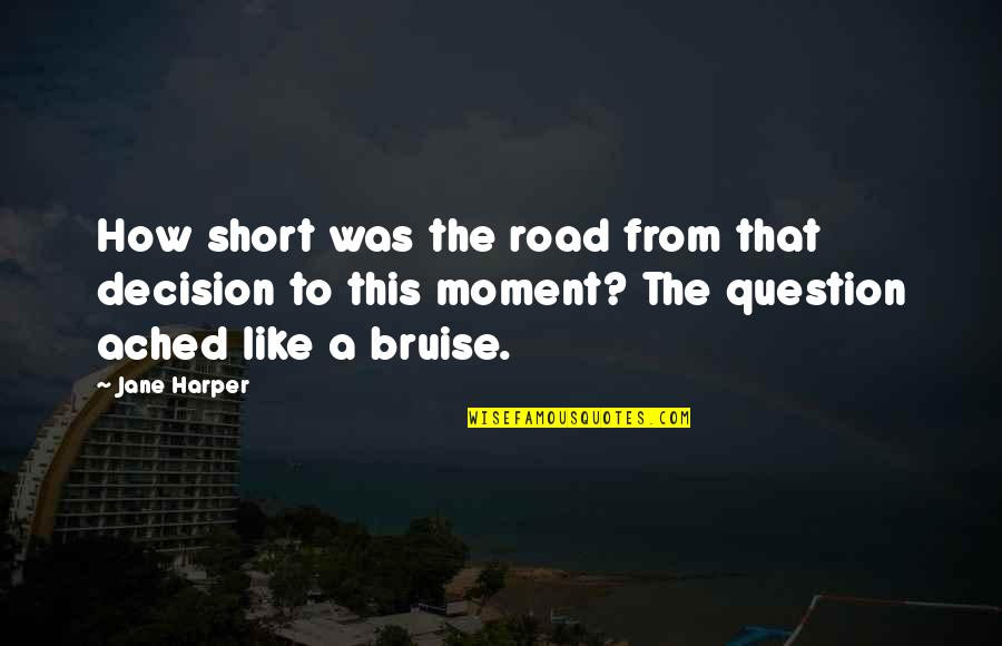Moment Of Decision Quotes By Jane Harper: How short was the road from that decision Moment Of Decision Quotes By Jane Harper: How short was the road from that decision