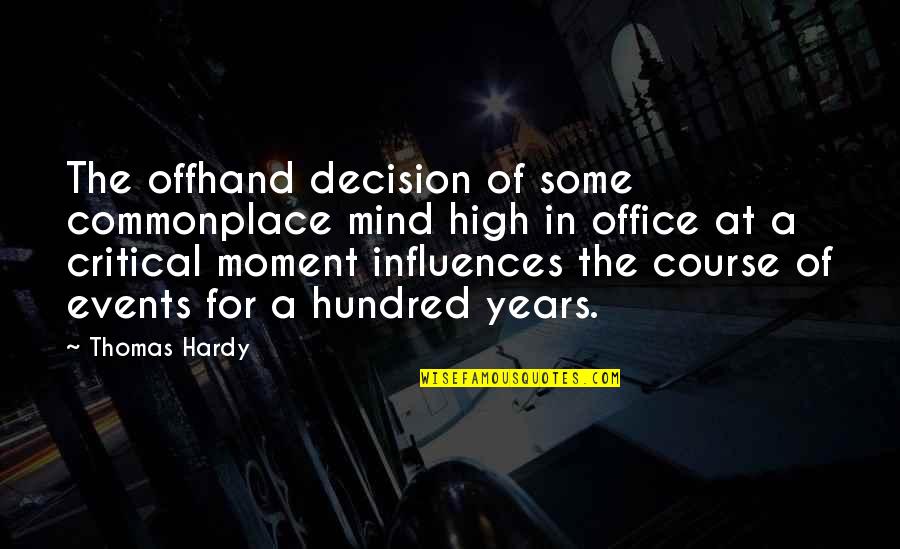 Moment Of Decision Quotes By Thomas Hardy: The offhand decision of some commonplace mind high Moment Of Decision Quotes By Thomas Hardy: The offhand decision of some commonplace mind high