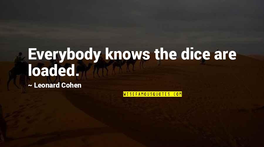 Moment Of Defeat Quotes By Leonard Cohen: Everybody knows the dice are loaded.