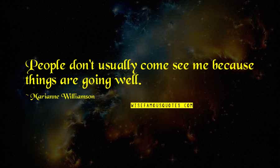 Moment Of Defeat Quotes By Marianne Williamson: People don't usually come see me because things Moment Of Defeat Quotes By Marianne Williamson: People don't usually come see me because things