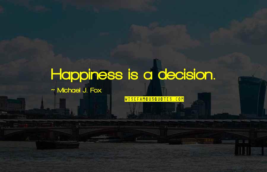 Moment Of Defeat Quotes By Michael J. Fox: Happiness is a decision.