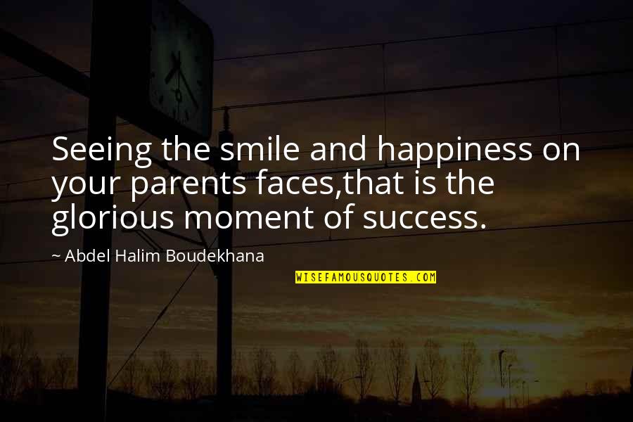 Moment Of Happiness Quotes By Abdel Halim Boudekhana: Seeing the smile and happiness on your parents