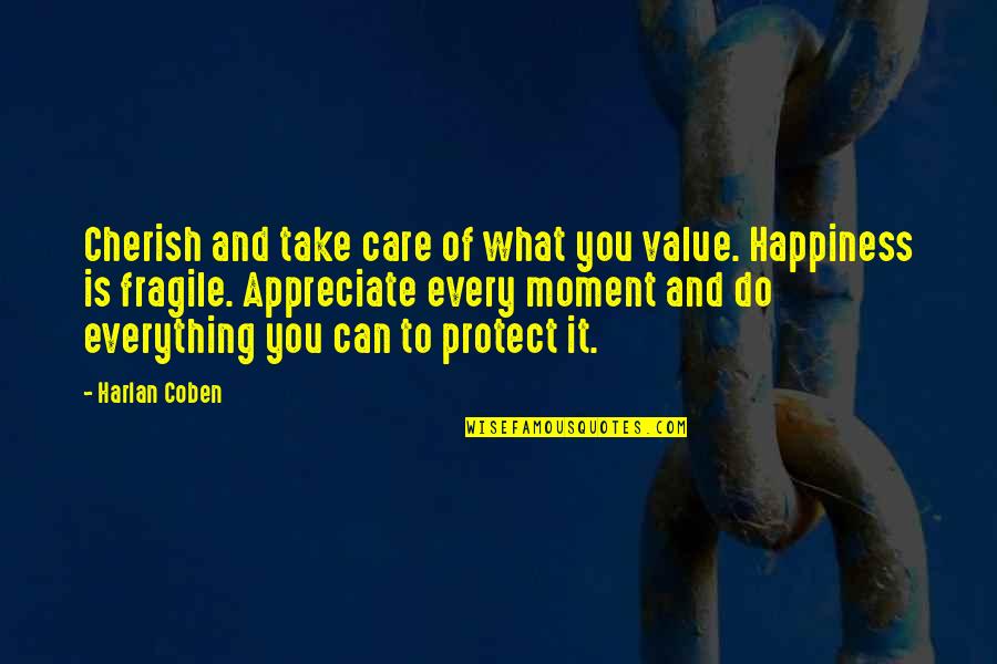 Moment Of Happiness Quotes By Harlan Coben: Cherish and take care of what you value.