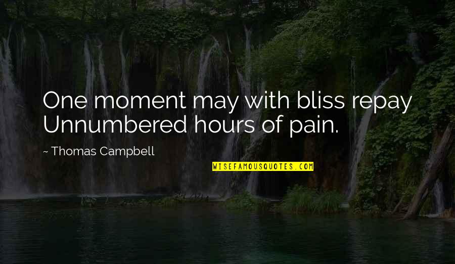 Moment Of Happiness Quotes By Thomas Campbell: One moment may with bliss repay Unnumbered hours