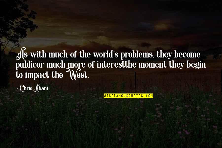 Moment Of Impact Quotes By Chris Abani: As with much of the world's problems, they