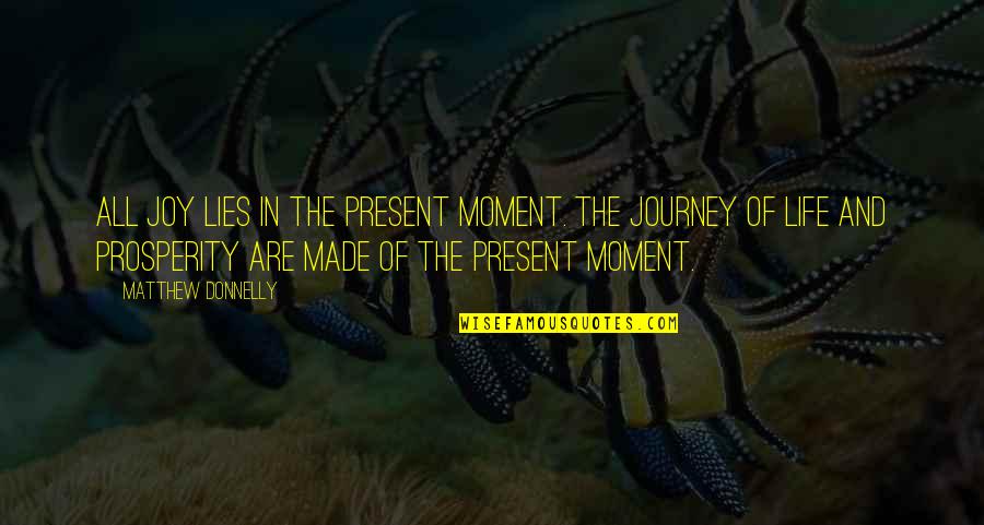 Moment Of Joy Quotes By Matthew Donnelly: All joy lies in the present moment. The
