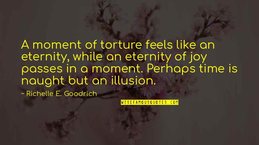 Moment Of Joy Quotes By Richelle E. Goodrich: A moment of torture feels like an eternity,