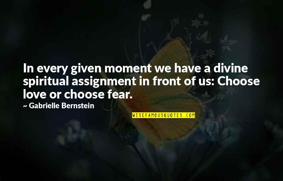 Moment Of Love Quotes By Gabrielle Bernstein: In every given moment we have a divine