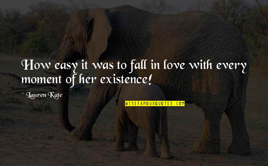 Moment Of Love Quotes By Lauren Kate: How easy it was to fall in love