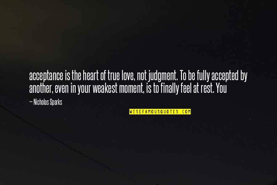 Moment Of Love Quotes By Nicholas Sparks: acceptance is the heart of true love, not