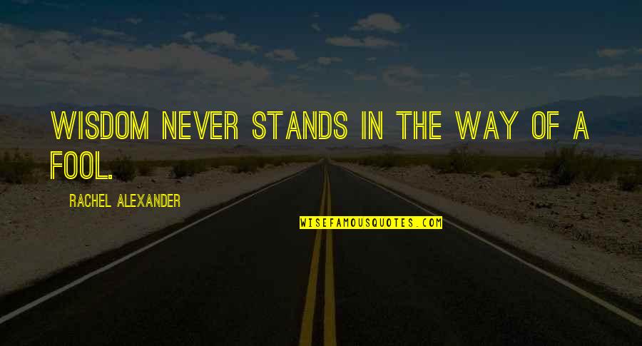 Moment Of Madness Quotes By Rachel Alexander: Wisdom never stands in the way of a Moment Of Madness Quotes By Rachel Alexander: Wisdom never stands in the way of a