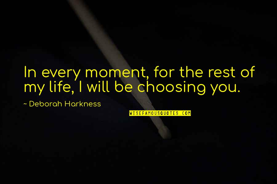 Moment Of My Life Quotes By Deborah Harkness: In every moment, for the rest of my