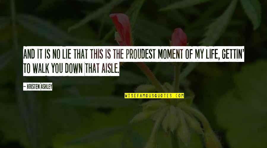 Moment Of My Life Quotes By Kristen Ashley: And it is no lie that this is